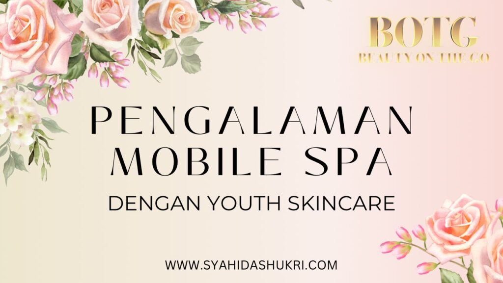 Pengalaman Mobile Spa Dengan Youth Skincare Shaklee